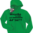 Wszystko co lubię jest zabronione bluza dziecięca z nadrukiem - zielona
